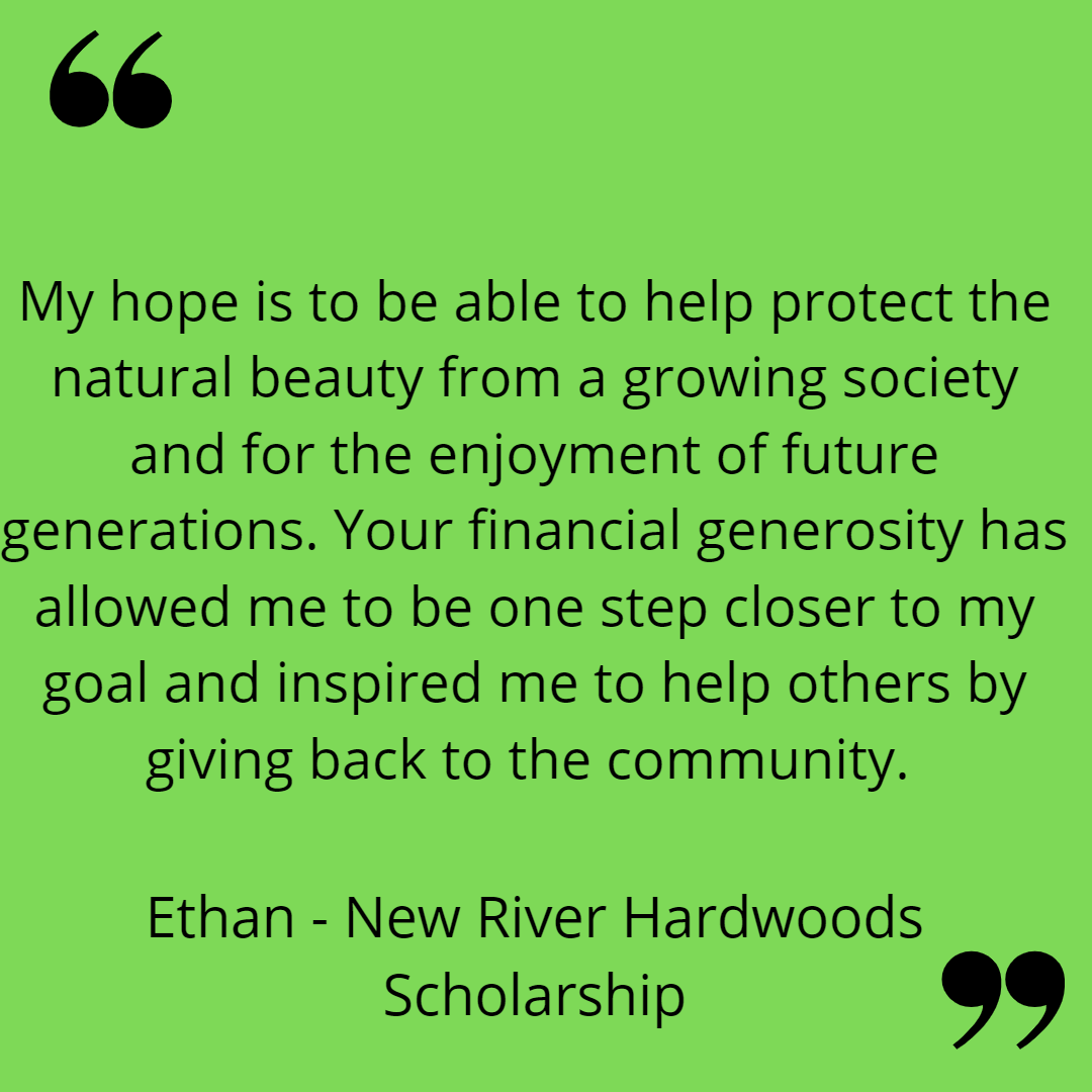 My hope is to be able to help protect the natural beauty from a growing society and for the enjoyment of future generations. Your financial generosity has allowed me to be one step closer to my goal and inspired me to help others by giving back to the community. 